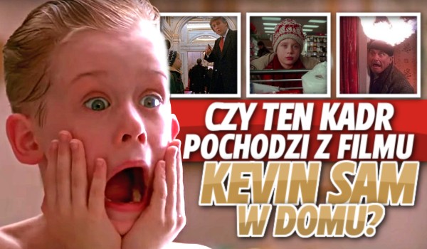 Czy ten kadr pochodzi z filmu „Kevin sam w domu”? – Świąteczny test wiedzy!