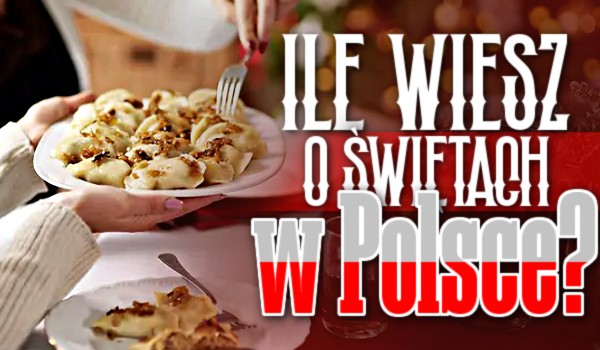 Ile wiesz o świętach w Polsce?
