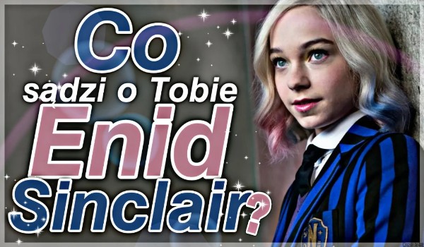 Co sądzi o tobie Enid Sinclair- zdrapka!