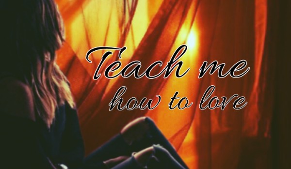 Teach me how to love I Part Ten