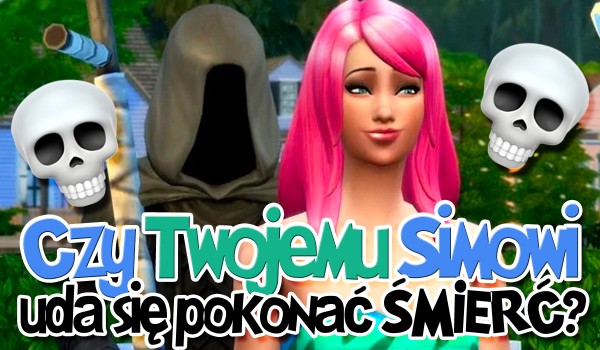 Czy Twojemu Simowi uda się pokonać śmierć w The Sims 4?