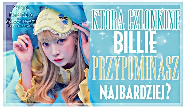 Którą członkinie Billie przypominasz najbardziej?