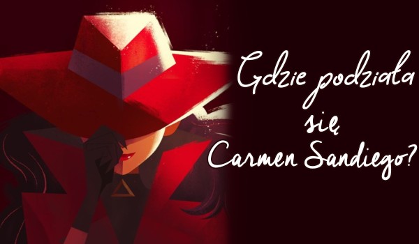 Gdzie podziała się Carmen Sandiego?