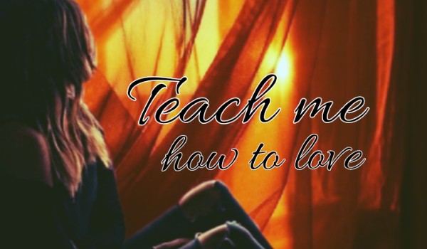 Teach me how to love I Part Eleven