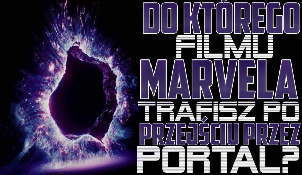 Do którego filmu Marvela trafisz po przejściu przez portal?