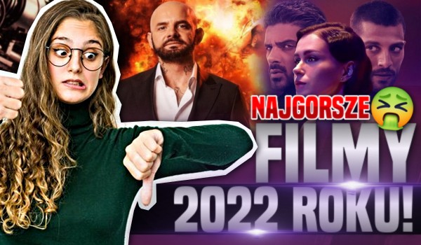 Ranking – najgorsze filmy 2022 roku!
