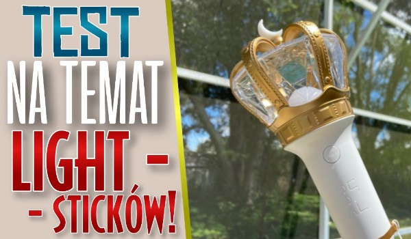 Test na temat lightsticków!