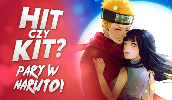 Hit czy kit? – Pary w „Naruto”!