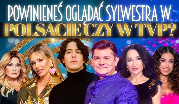 Powinieneś oglądać Sylwester w Polsacie czy na TVP2?