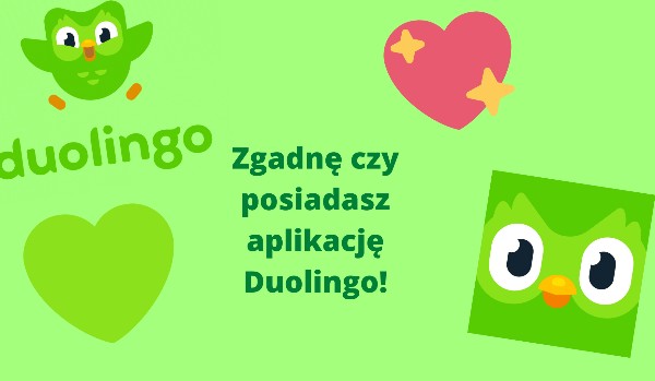 Zgadnę czy posiadasz aplikację Duolingo!