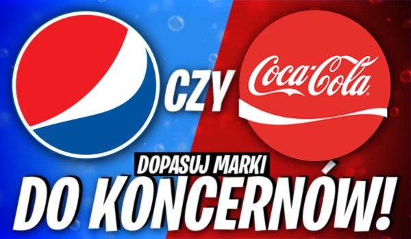 PepsiCo czy Coca-Cola? – Dopasuj marki do koncernów!