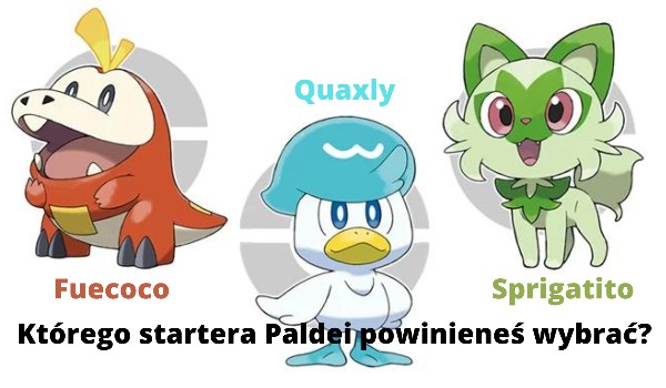 Sprigatito, Fuecoco, Quaxly, którego startera Paldei powinieneś wybrać?
