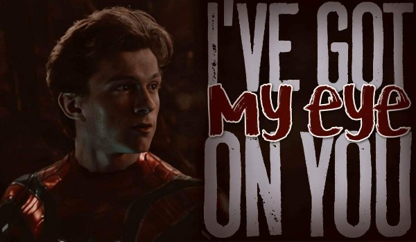 I’ve got my eye on you — Peter Parker [One Shot]