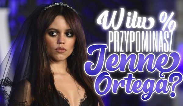 W ilu % przypominasz Jennę Ortega?
