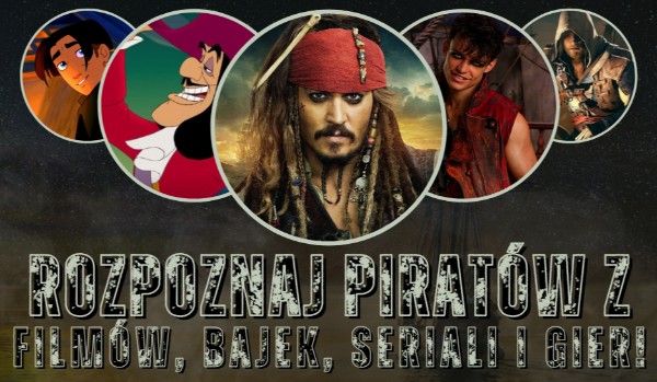 Rozpoznaj piratów z filmów, bajek, seriali i gier!