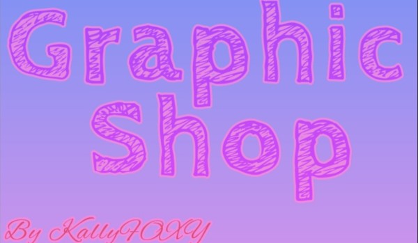 Graphic Shop – By KallyFOXY