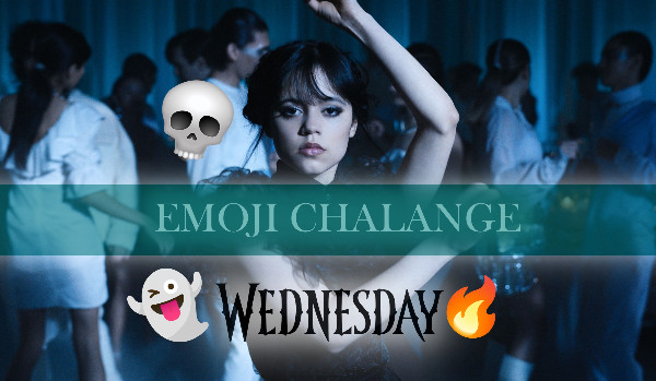 Emoji chalange: Wednesday!