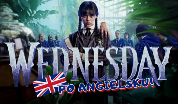 Serial „Wednesday” po angielsku! #1