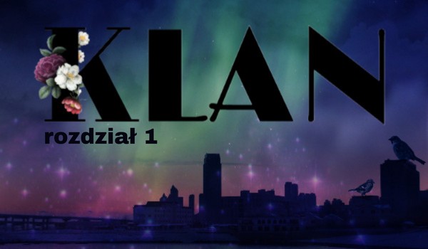 Klan | rozdział 1