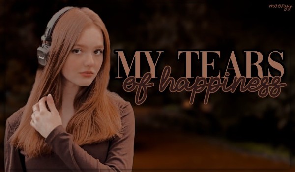 -My tears of happiness- prologue