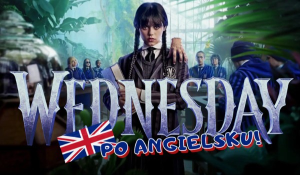 Serial „Wednesday” po angielsku! #2