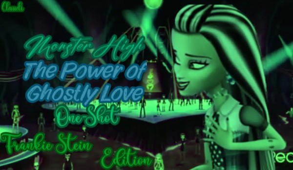 Monster High • The Power of Ghostly Love One-Shot • Frankie Stein Edition