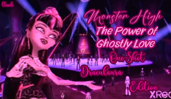 Monster High • The Power of Ghostly Love One-Shot • Draculaura Edition