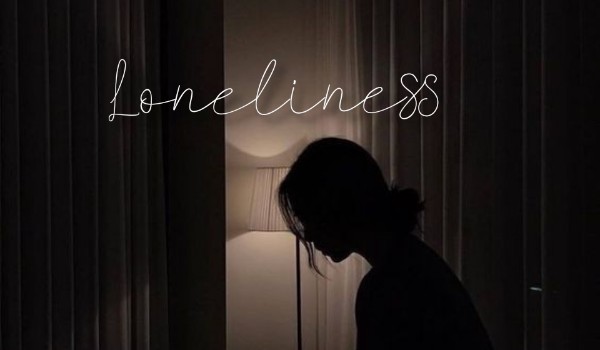Loneliness…