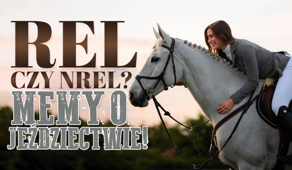 REL czy NREL? — Memy o jeździectwie!