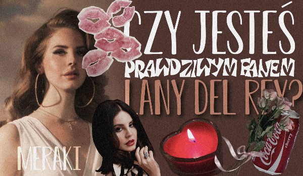 Test: Czy jesteś prawdziwym fanem Lany Del Rey?