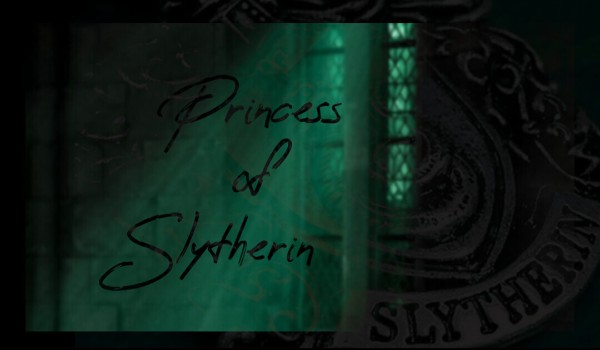 Princess of Slytherin | Chapter 6