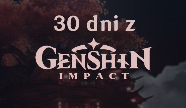 30 dni z Genshinem – dzień namber sixtin