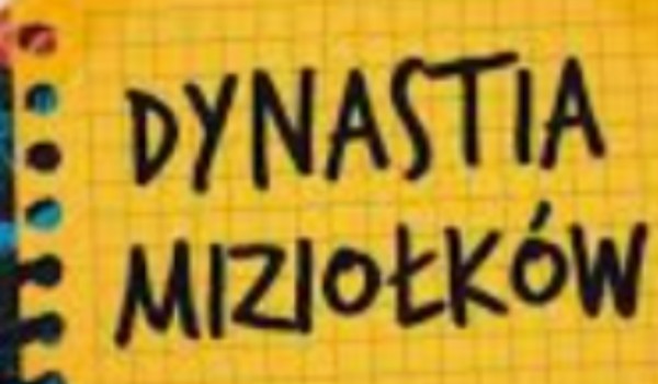 Test z lektury ,, Dynastia Miziołków”