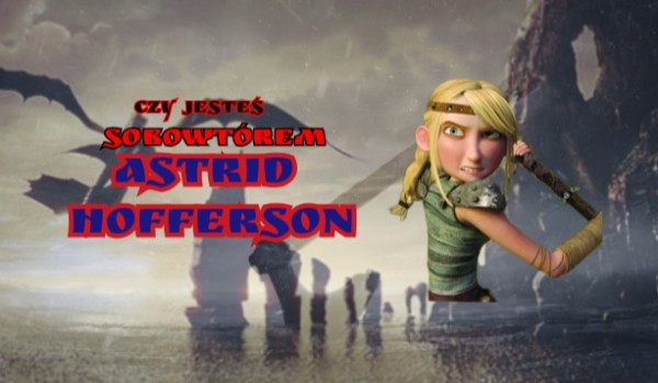 Czy jesteś sobowtórem Astrid Hofferson?