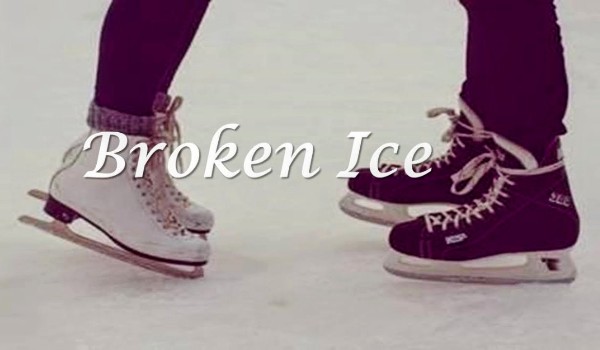 •Broken ice•