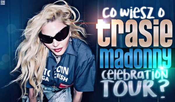 Ile wiesz o tournée ,,Celebration Tour” Madonny?