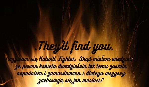 .They’ll find you. ROZDZIAŁ II