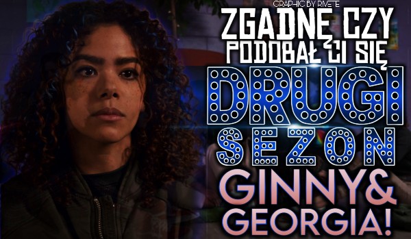 Zgadnę, czy podobał Ci się drugi sezon „Ginny & Georgia“!