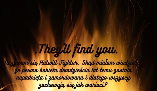 .They’ll find you. ROZDZIAŁ I