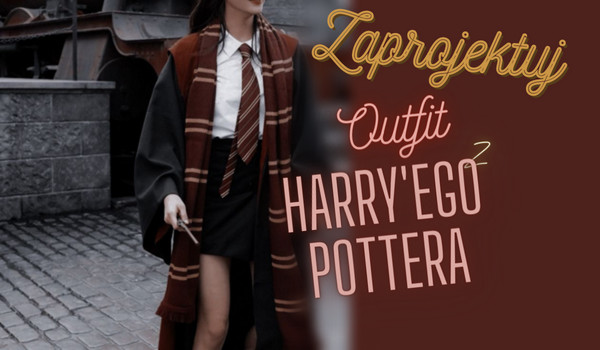 Zaprojektuj Outfit z Harry’ego Pottera