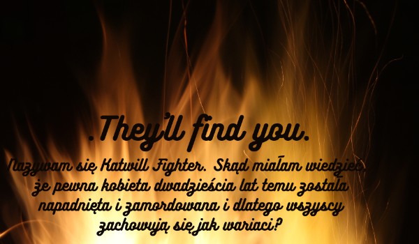 .They’ll find you. ROZDZIAŁ III