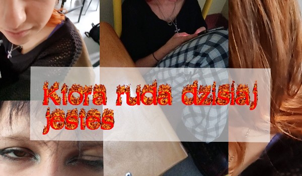 Którą Rudą jesteś?