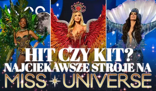 Hit czy kit? – Najciekawsze stroje na Miss Universe 2022!
