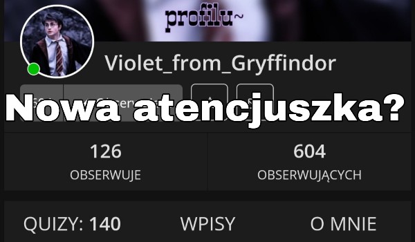Violet_from_Gryffindor – nowa atencjuszka?