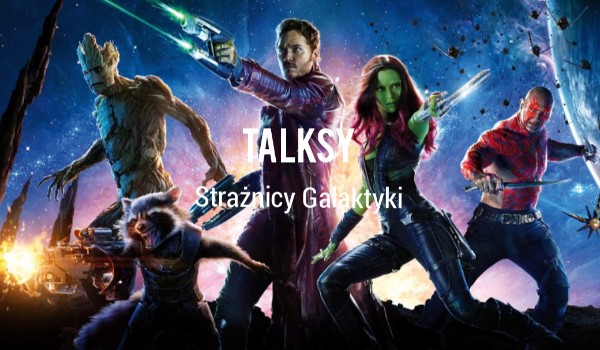 Talksy Strażnicy Galaktyki #35