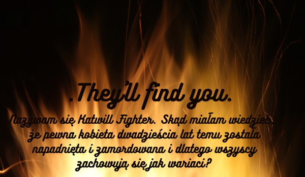 .They’ll find you. ROZDZIAŁ V
