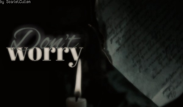Don’t worry… [one shot]