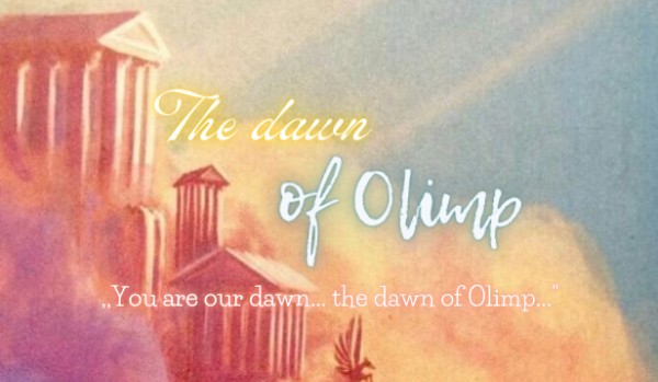 The dawn of Olimp | chapter one