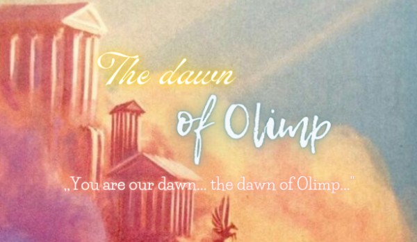 The dawn of Olimp | chapter three