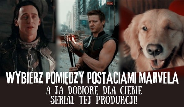 Wybierz pomiędzy postaciami Marvela, a ja wybiorę dla Ciebie serial tej produkcji do obejrzenia!